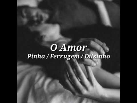 O Amor Chegou - Pinha Presidente ft. Ferrugem e Dilsinho