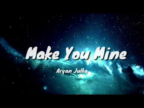 Aryan Julka - Make You Mine (Lyrics)