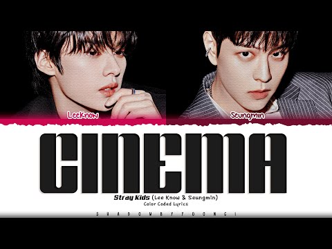 Stray Kids (Lee Know & Seungmin) 'CINEMA' Lyrics (스트레이 키즈 CINEMA 가사) [Color Coded Han_Rom_Eng]