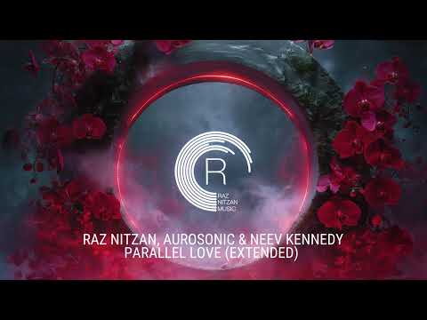 Raz Nitzan, Aurosonic & Neev Kennedy - Parallel Love (Extended)
