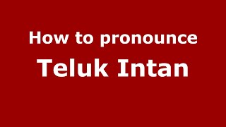 How to pronounce Teluk Intan