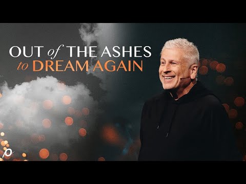 Out of the Ashes to Dream Again   Louie Giglio