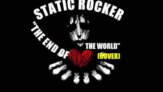 THE END OF THE WORLD  (COVER)  By Static Rocker