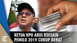 Ketua KPU Akui Pemilu Serentak 2019 Dirasa Cukup Berat dan Harus Tepat Waktu
