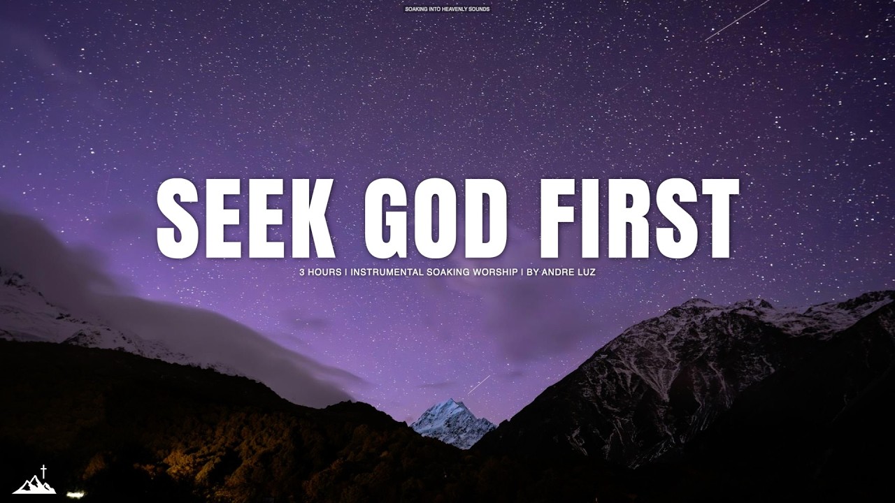 SEEK GOD FIRST // INSTRUMENTAL SOAKING WORSHIP // SOAKING WORSHIP MUSIC
