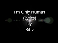 Rittz - I'm Only Human (Lyrics)