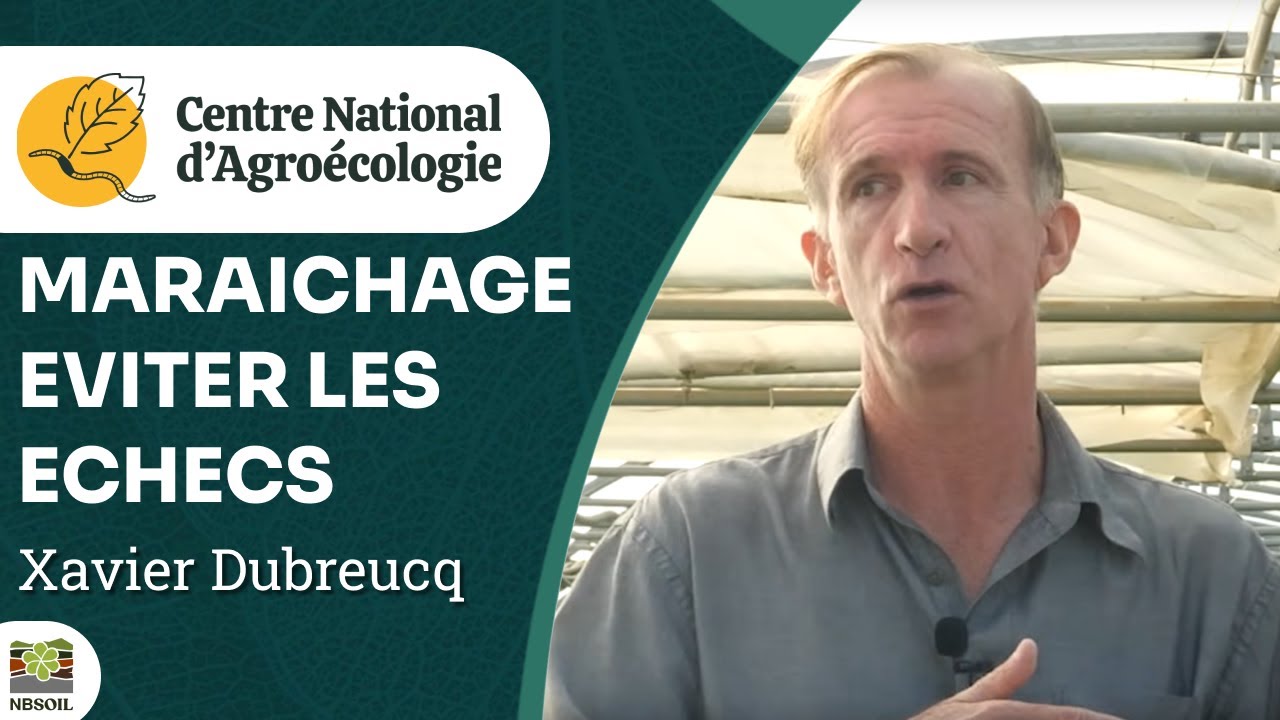 Maraîchage : booster la fertilité des sols et éviter les échecs, Xavier Dubreucq - CNA
