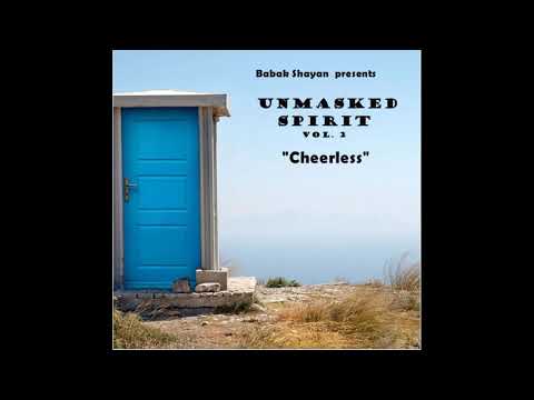 Babak Shayan presents "Unmasked Spirit" Vol.2 : "Cheerless"