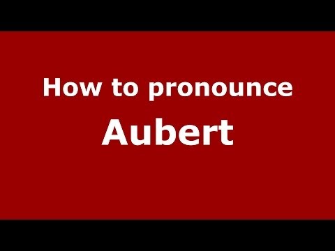 How to Pronounce Aubert - PronounceNames.com