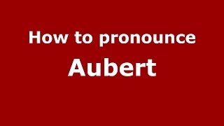 How to pronounce Aubert