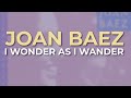 Joan Baez - I Wonder As I Wander (Official Audio)