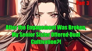 After the Engagement Was Broken, My Senior Sister Offered Dual Cultivation?! - part 3
