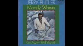 JERRY BUTLER - MOODY WOMAN - GO AWAY FIND YOURSELF