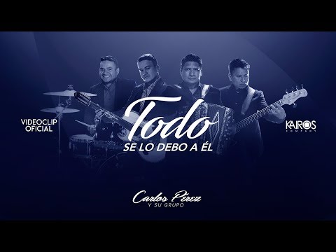 Carlos Pérez y Su Grupo - Todo Se Lo Debo A Él (Videoclip Oficial)