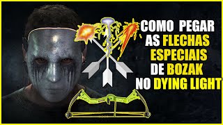 HOW TO GET BOZAK'S SPECIAL ARROWS IN THE DYING LIGHT DLC THE BOZAK HORDE