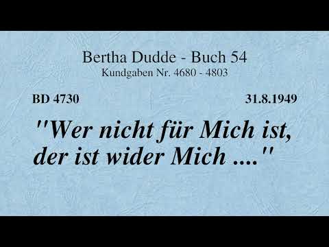 BD 4730 - "WER NICHT FÜR MICH IST, DER IST WIDER MICH ...."