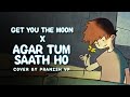 Get You The Moon X Agar Tum Saath Ho (Cover by Pranish VP)