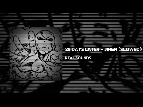 28 DAYS LATER - JIREN (SLOWED)