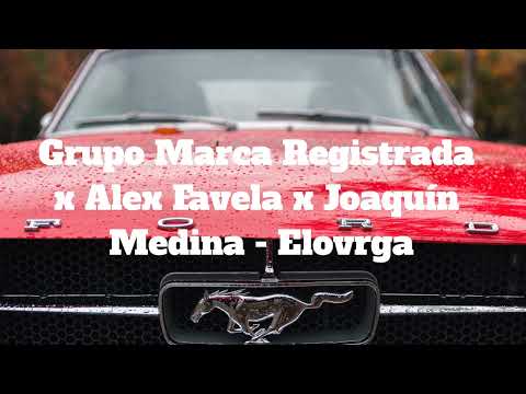 Grupo Marca Registrada x Alex Favela x Joaquín Medina - Elovrga