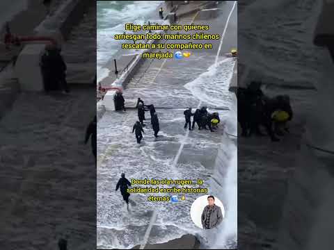 Elige caminar con quienes arriesgan todo: marinos chilenos rescatan a su compañero en marejada 🌊🤝