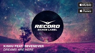 Kishu feat. SevenEver - Dreams Are Here | Record Dance Label