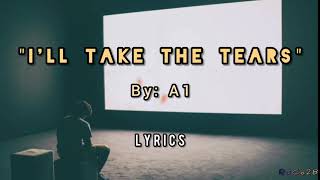 I&#39;ll Take The Tears - A1 (Lyrics)