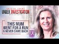 Retracing The Steps Of A Mum Who Disappeared After A Run Under Investigation With Liz Hayes