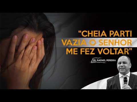 CHEIA PARTI E VAZIA O SENHOR ME FEZ VOLTAR | Pr. Rafael Pereira