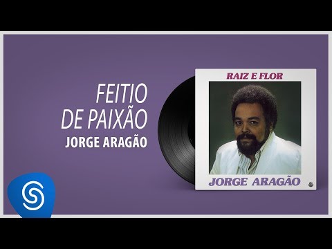 Jorge Aragão - Feitio De Paixão (Álbum "Raiz e Flor) [Áudio Oficial]
