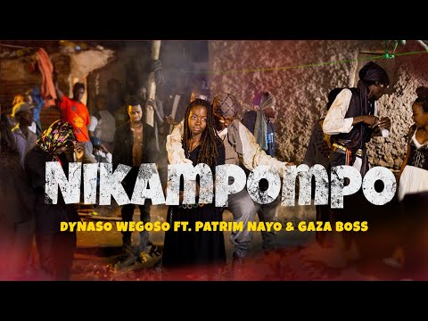 Dynaso Wegoso ft. Patrim Nayo & Gaza Boss - Nikampompo | Official Music Video