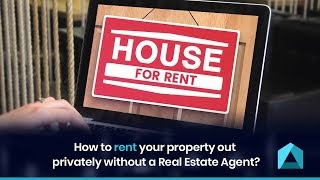 How to rent your property out privately without a Real Estate Agent?