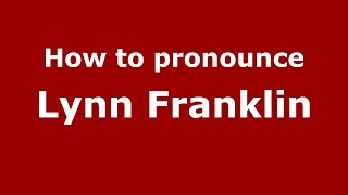 How to pronounce Lynn Franklin