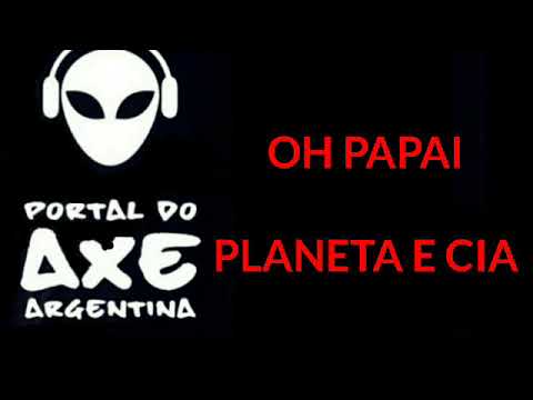 OH PAPAI-PLANETA E CIA(RETRO)