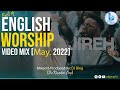 Best Of English Worship Video Mix Vol 3 May 2022 DJ Bing The Kingdom Boy