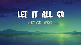 Birdy and Rhodes - Let it All Go (Lyrics)