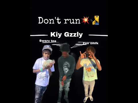 Don’t run-swerv tns ft kiy Gzzly zeir omfk