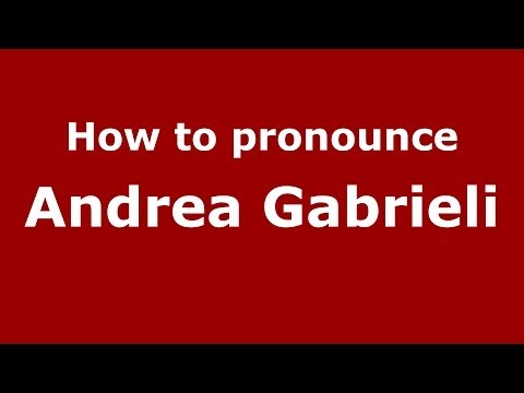 How to pronounce Andrea Gabrieli (Italian/Italy) - PronounceNames.com
