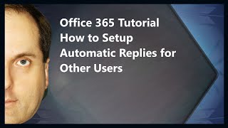 Microsoft 365 Tutorial  How to Setup Automatic Replies for Other Users