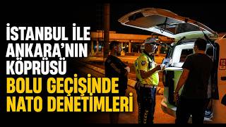 İstanbul İle Ankara’nın Köprüsü Bolu Geçişinde NATO Denetimleri