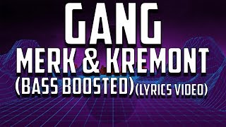 GANG - Merk &amp; Kremont ft. Kris Kiss (Bass Boosted) (Lyrics Video)