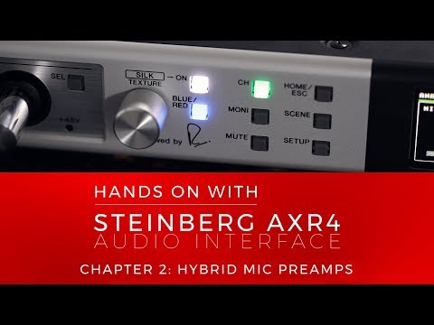 Hands On With Steinberg AXR4 - Chapter 2: Hybrid Mic Preamps