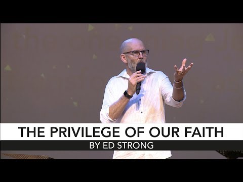 The Privilege Of Our Faith