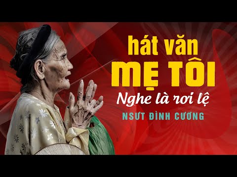 HÁT VĂN: MẸ TÔI - nsut Đình Cương - giọng hát và ca từ đều gây XÚC ĐỘNG NGHẸN NGÀO