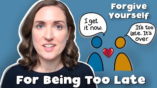 Psychologist On How To Forgive Yourself When You Were Too Late To Save Your Relationship | Breakups