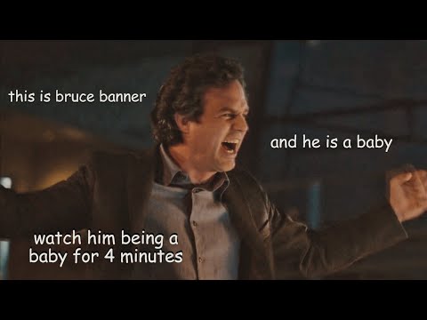bruce banner being a baby for almost 4 minutes