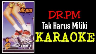Download lagu Dr.Pm - Tak harus miliki (karaoke) mp3