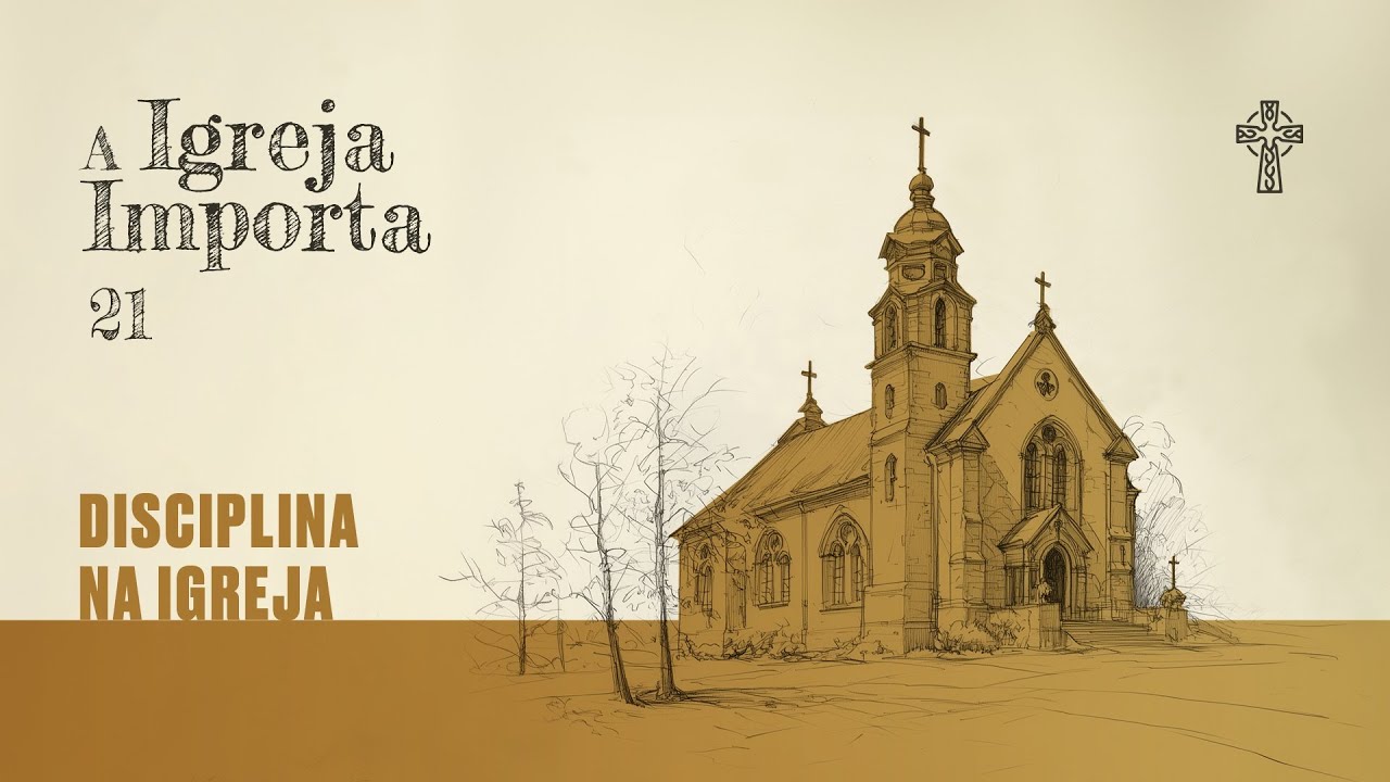 21- A Igreja importa - Disciplina na Igreja - Preg. Regis Fontes - 19/01/2025