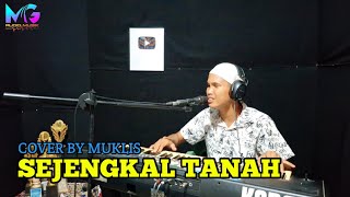 Download lagu SEJENGKAL TANAH - MANSYUR S. II COVER BY MUKLIS DANGDUT ORGEN TUNGGAL mp3