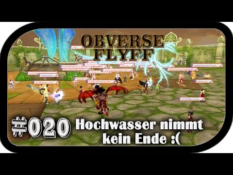 Hochwasser nimmt kein Ende :( ▬ #020 Obverse Flyff