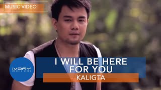 Kaligta | I Will Be Here For You | Official Music Video